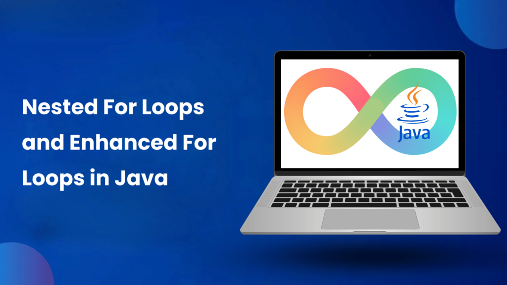 What is Nested & Enhanced For Loops in Java?