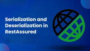 Serialization and Deserialization in RestAssured